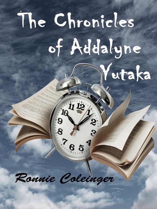 Title details for The Chronicles of Addalyne Yutaka by Ronnie Coleinger - Available